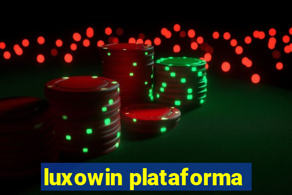 luxowin plataforma